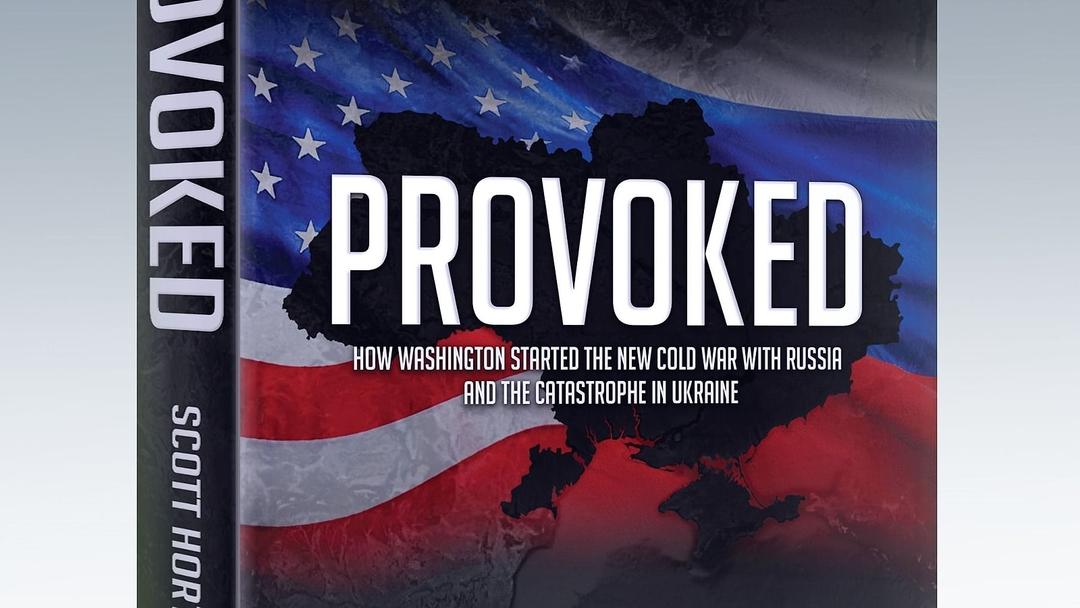 Provoked: How Washington Started the New Cold War with Russia and the Catastrophe in Ukraine